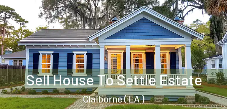  Sell House To Settle Estate Claiborne ( LA )