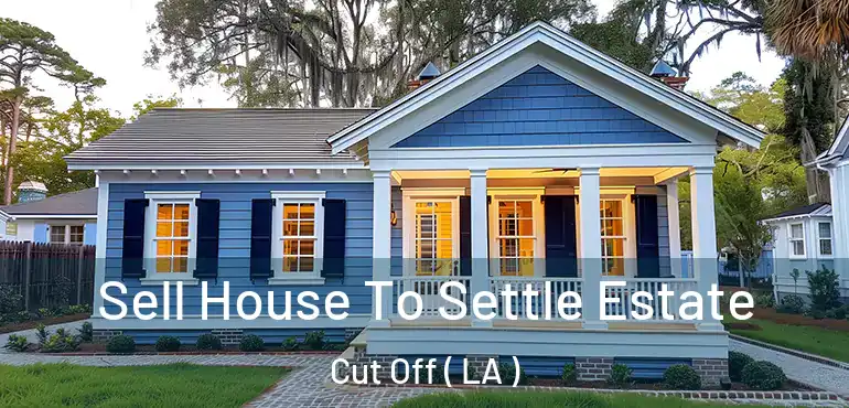  Sell House To Settle Estate Cut Off ( LA )