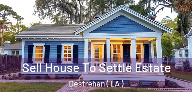  Sell House To Settle Estate Destrehan ( LA )