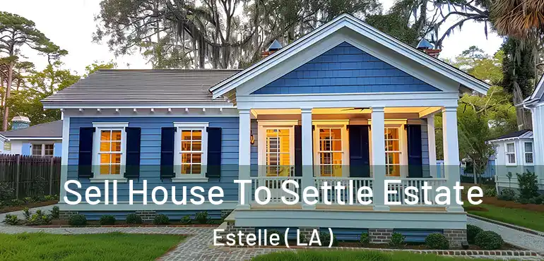  Sell House To Settle Estate Estelle ( LA )