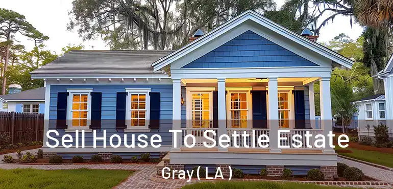 Sell House To Settle Estate Gray ( LA )