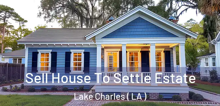  Sell House To Settle Estate Lake Charles ( LA )