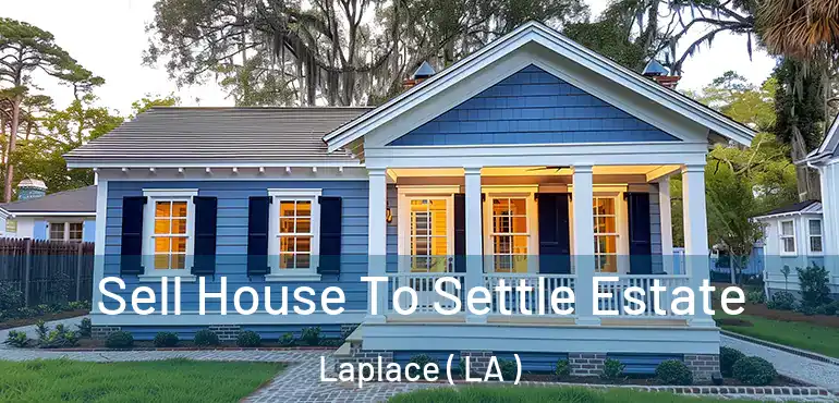  Sell House To Settle Estate Laplace ( LA )
