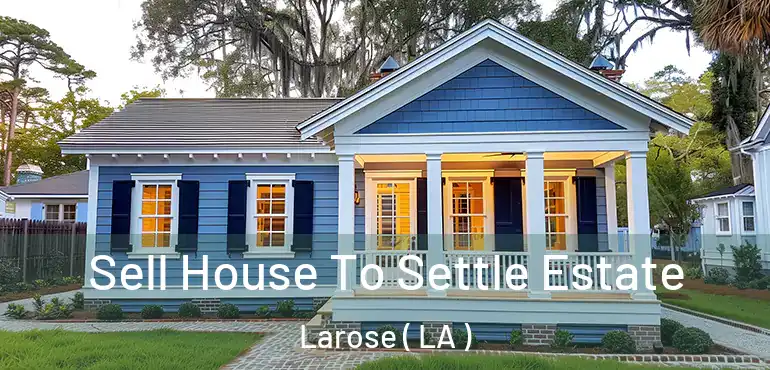  Sell House To Settle Estate Larose ( LA )