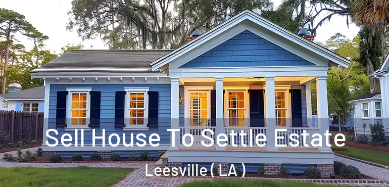 Sell House To Settle Estate Leesville ( LA )