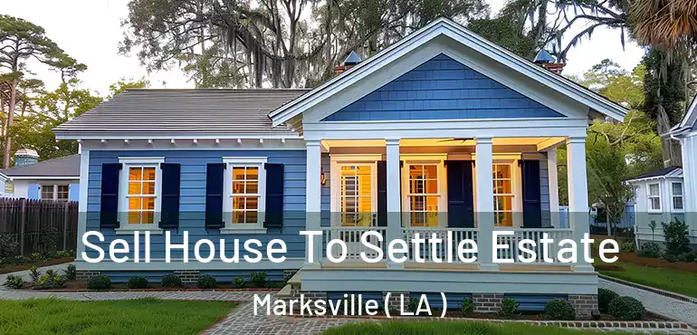  Sell House To Settle Estate Marksville ( LA )