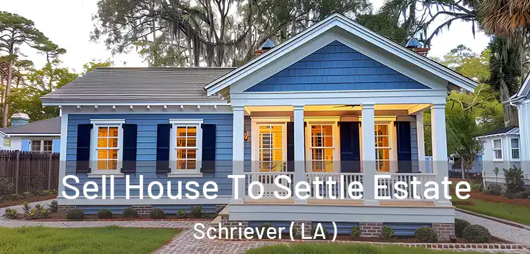  Sell House To Settle Estate Schriever ( LA )