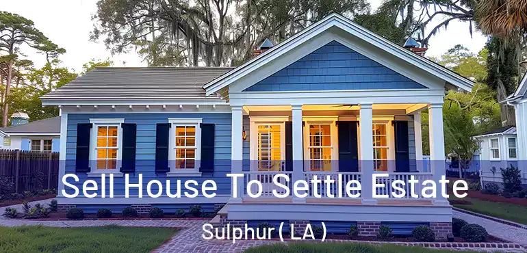  Sell House To Settle Estate Sulphur ( LA )