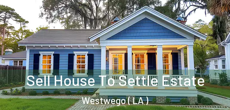  Sell House To Settle Estate Westwego ( LA )
