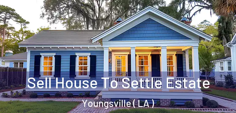  Sell House To Settle Estate Youngsville ( LA )
