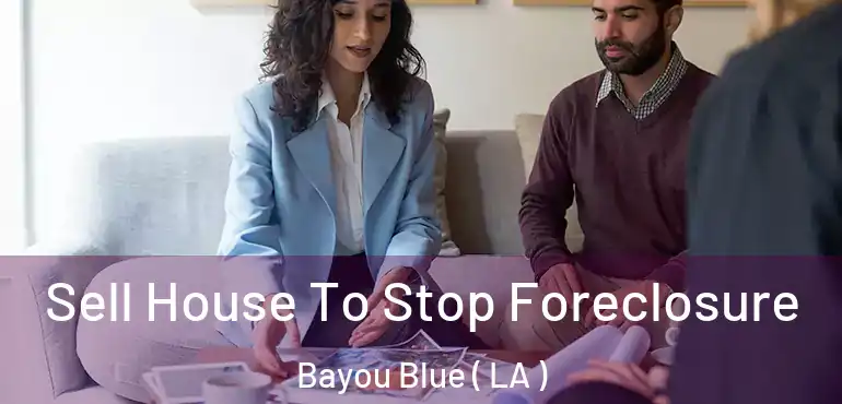  Sell House To Stop Foreclosure Bayou Blue ( LA )