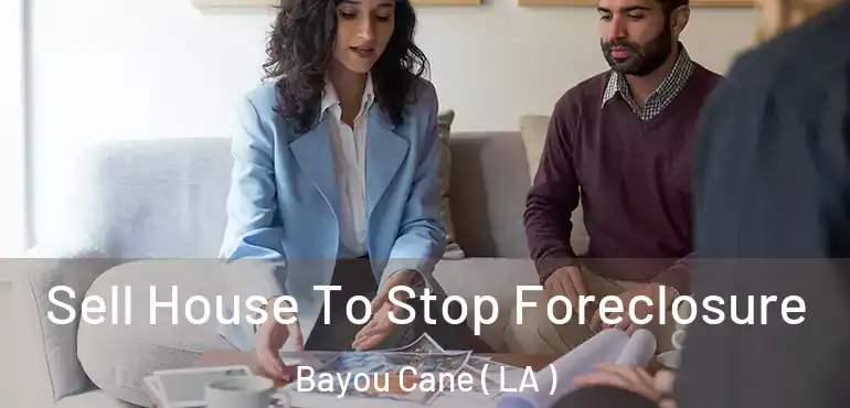  Sell House To Stop Foreclosure Bayou Cane ( LA )
