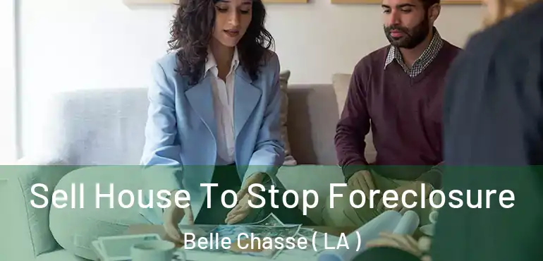  Sell House To Stop Foreclosure Belle Chasse ( LA )