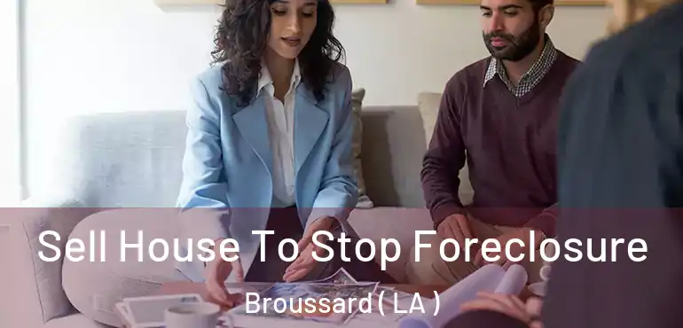 Sell House To Stop Foreclosure Broussard ( LA )