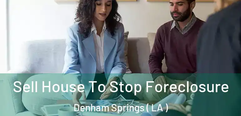  Sell House To Stop Foreclosure Denham Springs ( LA )