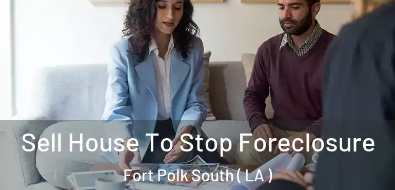  Sell House To Stop Foreclosure Fort Polk South ( LA )
