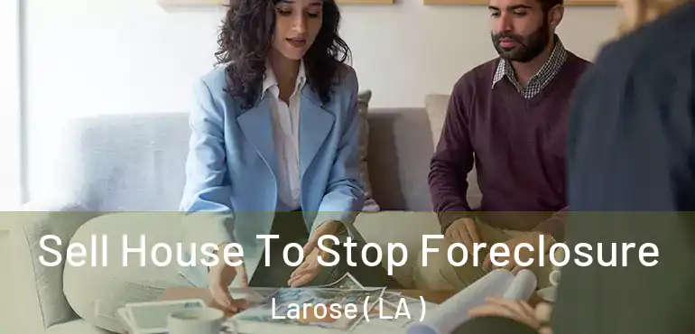  Sell House To Stop Foreclosure Larose ( LA )