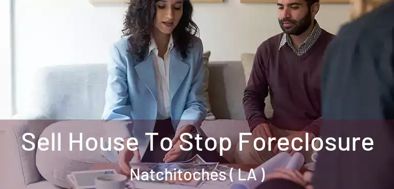  Sell House To Stop Foreclosure Natchitoches ( LA )