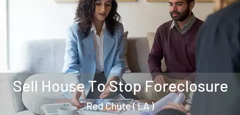  Sell House To Stop Foreclosure Red Chute ( LA )