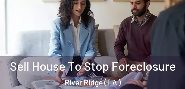  Sell House To Stop Foreclosure River Ridge ( LA )