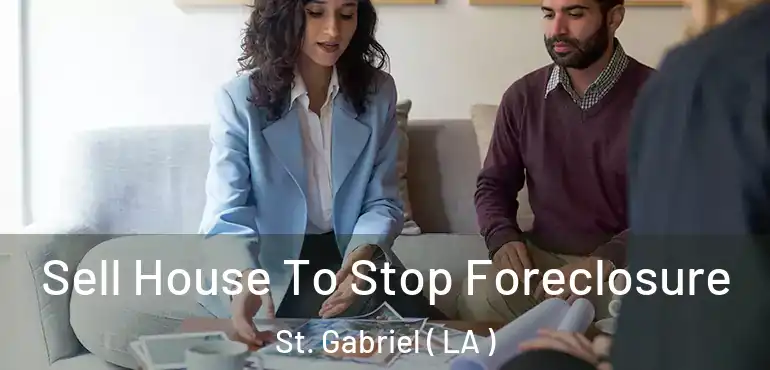  Sell House To Stop Foreclosure St. Gabriel ( LA )