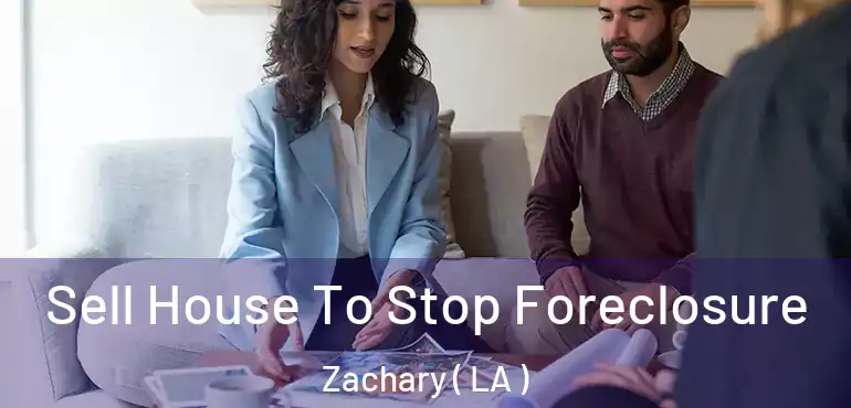  Sell House To Stop Foreclosure Zachary ( LA )