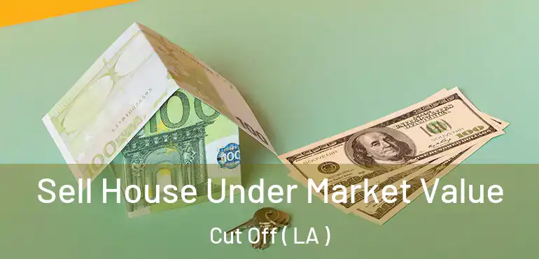  Sell House Under Market Value Cut Off ( LA )
