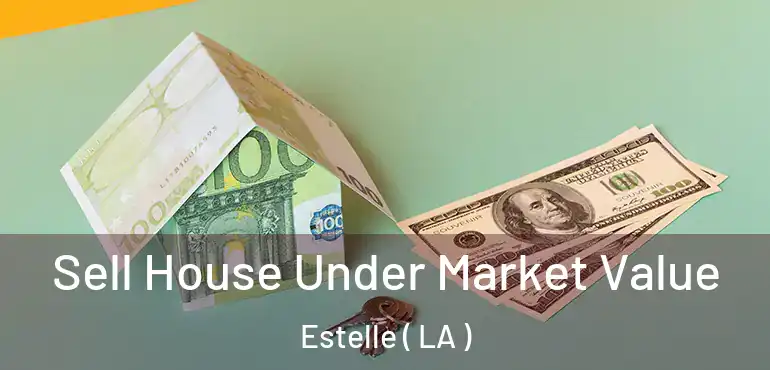  Sell House Under Market Value Estelle ( LA )