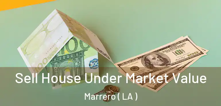  Sell House Under Market Value Marrero ( LA )