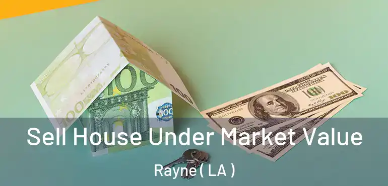  Sell House Under Market Value Rayne ( LA )