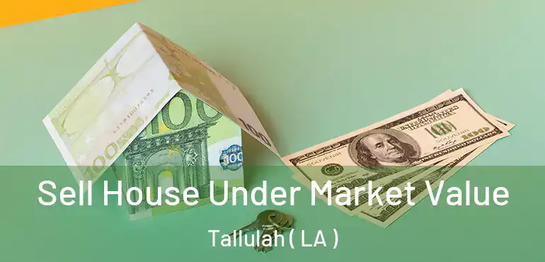  Sell House Under Market Value Tallulah ( LA )