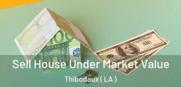  Sell House Under Market Value Thibodaux ( LA )