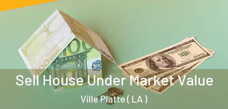  Sell House Under Market Value Ville Platte ( LA )