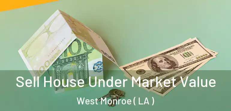  Sell House Under Market Value West Monroe ( LA )