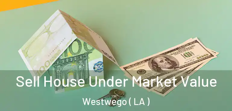  Sell House Under Market Value Westwego ( LA )