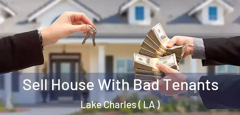  Sell House With Bad Tenants Lake Charles ( LA )