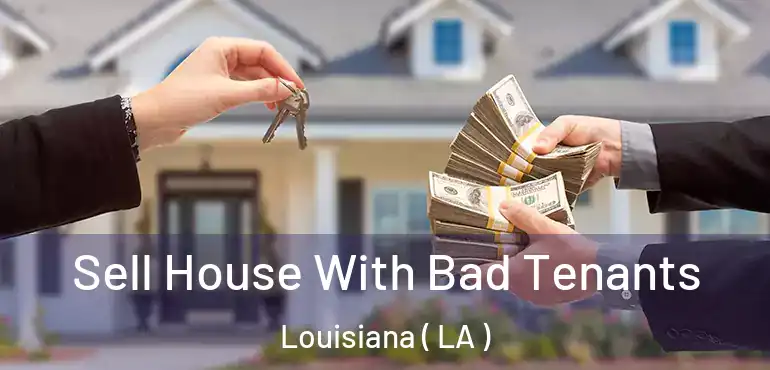  Sell House With Bad Tenants Louisiana ( LA )