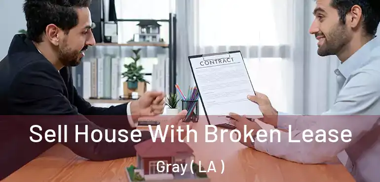  Sell House With Broken Lease Gray ( LA )