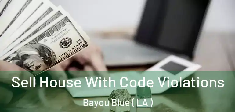 Sell House With Code Violations Bayou Blue ( LA )