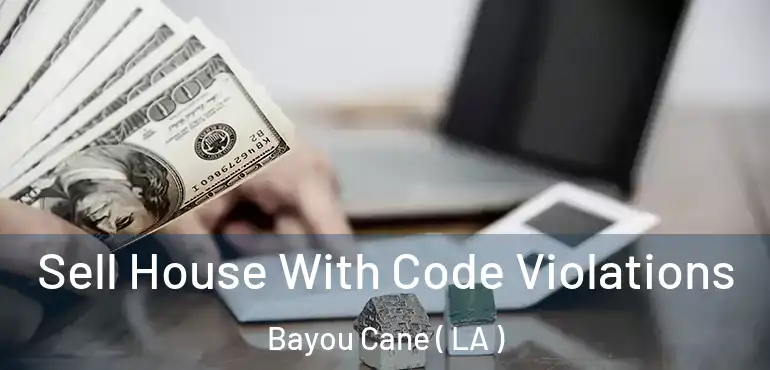  Sell House With Code Violations Bayou Cane ( LA )