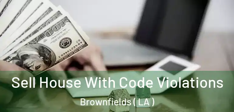  Sell House With Code Violations Brownfields ( LA )