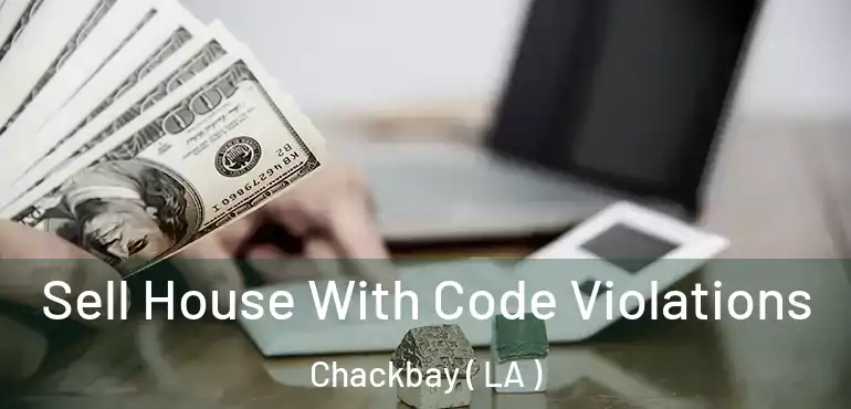  Sell House With Code Violations Chackbay ( LA )
