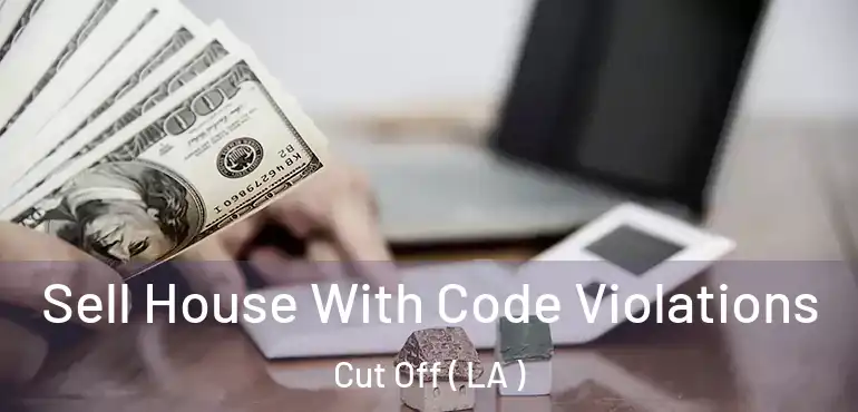  Sell House With Code Violations Cut Off ( LA )