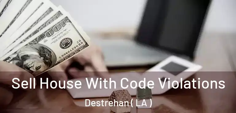 Sell House With Code Violations Destrehan ( LA )