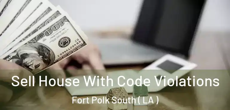  Sell House With Code Violations Fort Polk South ( LA )