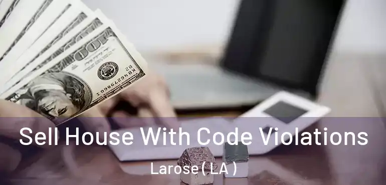  Sell House With Code Violations Larose ( LA )