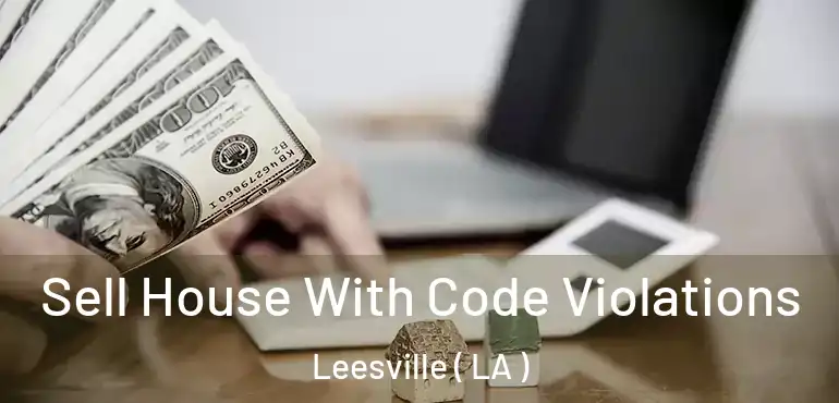  Sell House With Code Violations Leesville ( LA )