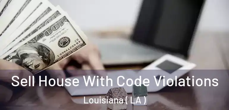  Sell House With Code Violations Louisiana ( LA )