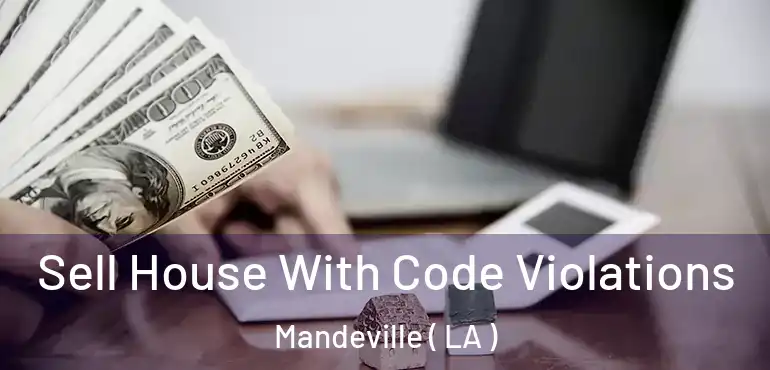  Sell House With Code Violations Mandeville ( LA )