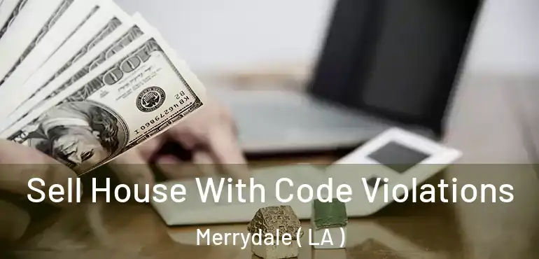  Sell House With Code Violations Merrydale ( LA )